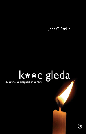 K**c gleda: duhovna pot najvišje modrosti by John C. Parkin