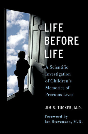 Life Before Life: A Scientific Investigation of Children's Memories of Previous Lives by Jim B. Tucker, Ian Stevenson