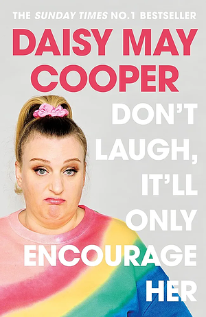 Don't Laugh, It'll Only Encourage Her by Daisy May Cooper