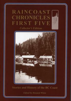 Raincoast Chronicles First Five: Collector's Edition by Howard White