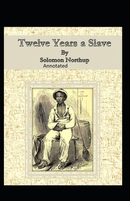 Twelve Years a Slave Illustrated by Solomon Northup