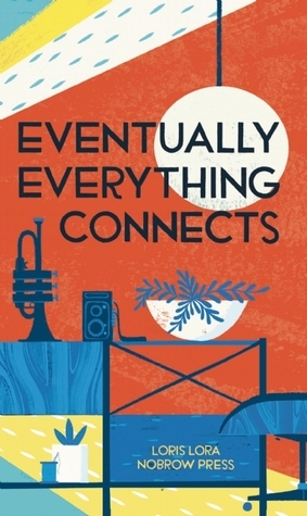 Eventually Everything Connects by Loris Lora