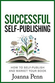 Successful Self-Publishing: How to self-publish and market your book in ebook and print by Joanna Penn