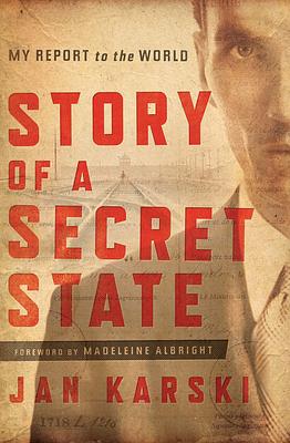 Story of a Secret State: My Report to the World by Jan Karski