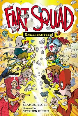Fart Squad #5: Underpantsed! by Seamus Pilger