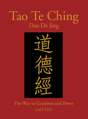 Tao Te Ching (Dao De Jing): The Way to Goodness and Power by James Trapp, Laozi