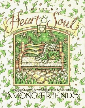 With Heart & Soul: Among Friends : Recipes by Shelly Reeves Smith, Roxie Kelley