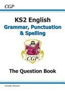 KS2 English: Grammar, Punctuation and Spelling Workbook - Ages 7-11 by Claire Boulter, Cgp Books