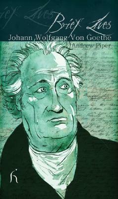 Johann Wolfgang Von Goethe by Andrew Piper