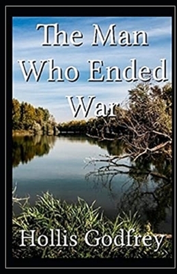 The Man Who Ended War Illustrated by Hollis Godfrey