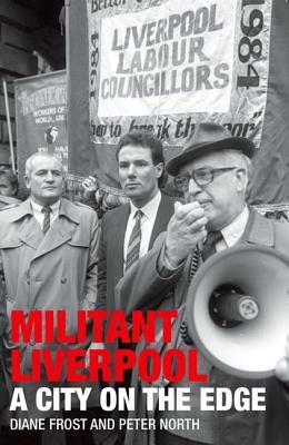 Militant Liverpool: A City on the Edge by Diane Frost, Peter North