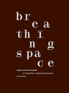 Breathing Space: essays, stories and poems on Tasmanians' changing relationship with nature by Ben Walter, Jane Rawson