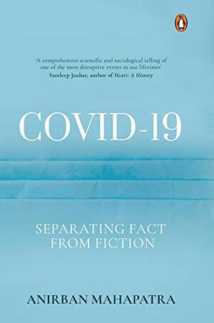 COVID-19: Separating Fact from Fiction by Anirban Mahapatra