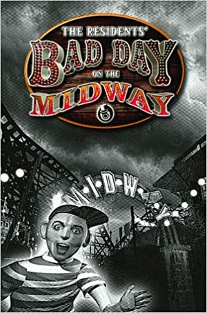 Bad Day on the Midway by The Residents