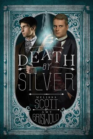 Death by Silver by Amy Griswold, Melissa Scott