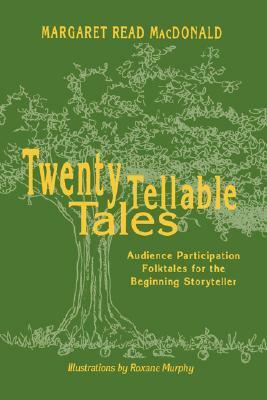 Twenty Tellable Tales: Audience Participation Folktales for the Beginning Storyteller by Margaret Read MacDonald