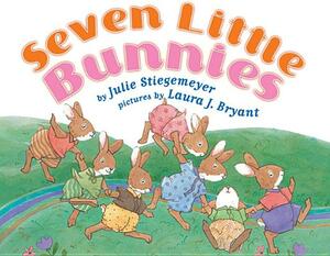 Seven Little Bunnies by Julie Stiegemeyer