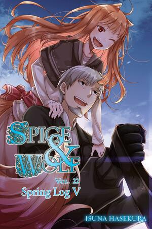 Spice and Wolf, Vol. 22 (light novel): Spring Log V by Isuna Hasekura