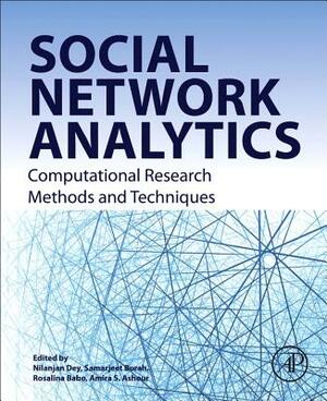 Social Network Analytics: Computational Research Methods and Techniques by Nilanjan Dey, Samarjeet Borah, Rosalina Babo
