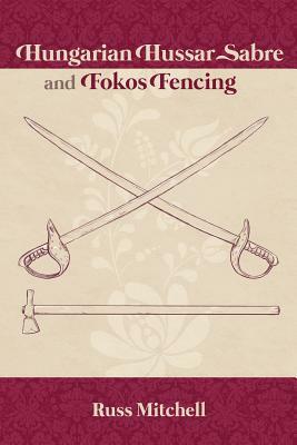 Hungarian Hussar Sabre and Fokos Fencing by Russ Mitchell