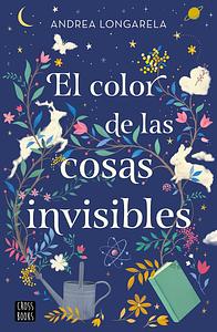 El color de las cosas invisibles  by Andrea Longarela