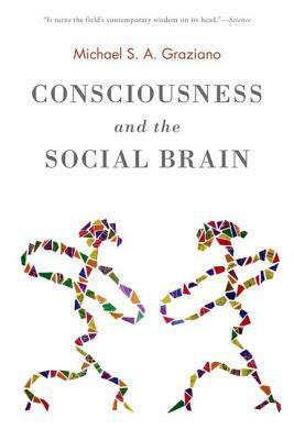 Consciousness and the Social Brain by Michael Graziano