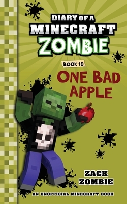 Diary of a Minecraft Zombie Book 10: One Bad Apple by Zack Zombie