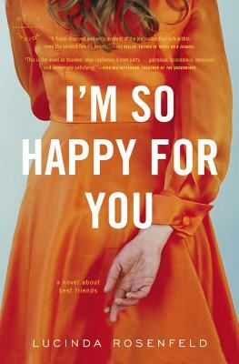 I'm So Happy for You by Lucinda Rosenfeld