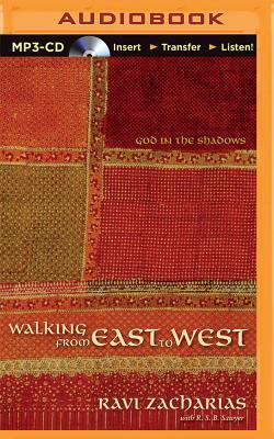 Walking from East to West: God in the Shadows by Ravi Zacharias