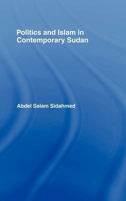 Politics and Islam in Contemporary Sudan by Abdel Salam Sidahmed