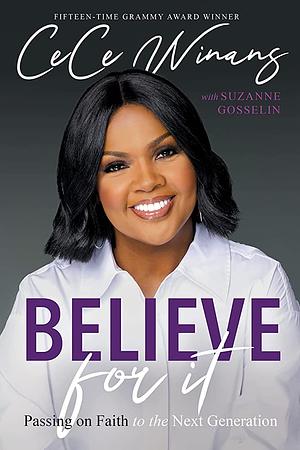 Believe for it: Passing on Faith to the Next Generation by CeCe Winans