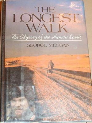 Longest Walk: An Odyssey of the Human Spirit by George Meegan, George Meegan