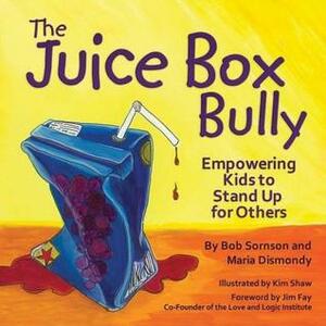 The Juice Box Bully: Empowering Kids to Stand Up for Others by Bob Sornson, Maria Dismondy