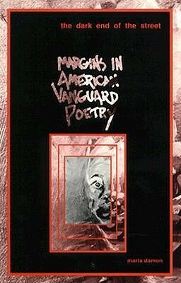 Dark End Of The Street: Margins in American Vanguard Poetry by Maria Damon