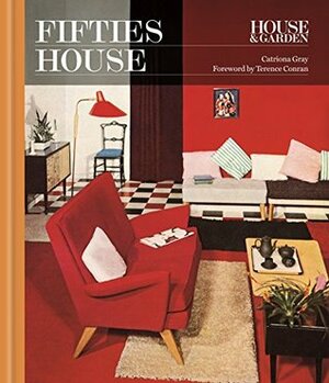 House & Garden Fifties House: Interiors, Design & Style from the 1950s by Catriona Gray