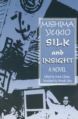 Silk and Insight by Hiro Sato, Frank Gibney, Yukio Mishima
