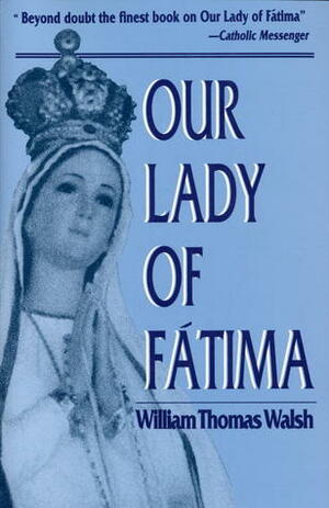 Our Lady of Fatima by William Thomas Walsh