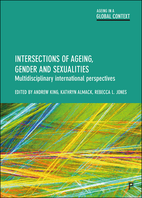 Intersections of Ageing, Gender and Sexualities: Multidisciplinary International Perspectives by 