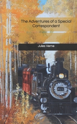 The Adventures of a Special Correspondent by Jules Verne