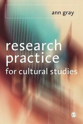 Research Practice for Cultural Studies: Ethnographic Methods and Lived Cultures by Ann Gray