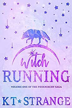 Witch Running: Volume One of the Phoenixcry Saga by KT Strange