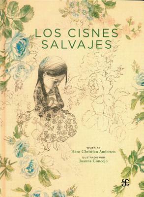 Los Cisnes Salvajes by Clara Stern Rodríguez, Joanna Concejo, Hans Christian Andersen