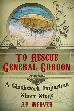 To Rescue General Gordon by J.P. Medved