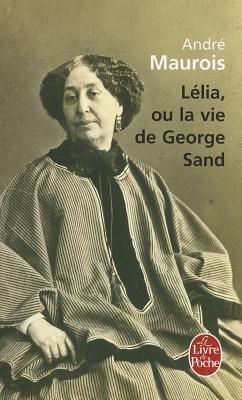 Lélia ou la vie de George Sand by André Maurois