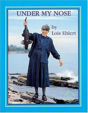 Under My Nose by Carlo Ontal, Lois Ehlert, Lois Ehlert