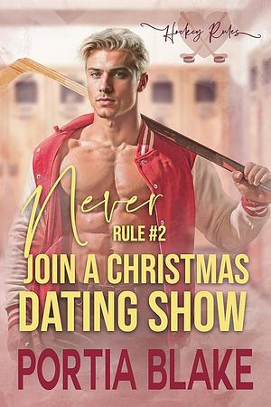 RULE #2: NEVER JOIN A CHRISTMAS DATING SHOW: A HOLIDAY MM HOCKEY ROMANCE by Portia Blake