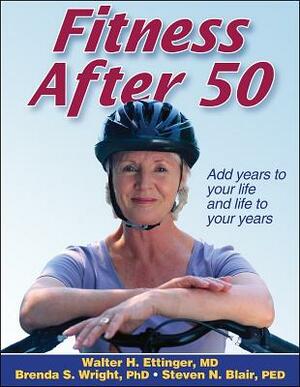 Fitness After 50 by Walter Ettinger, Steven N. Blair, Brenda Wright