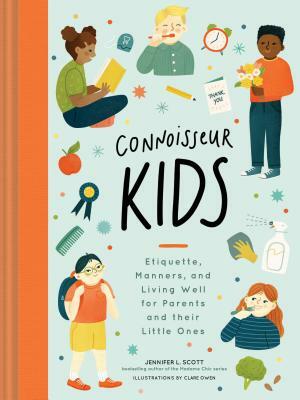 Connoisseur Kids: Etiquette, Manners, and Living Well for Parents and Their Little Ones (Etiquette for Children, Manner Books for Kids, by Jennifer L. Scott