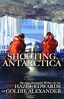 Shooting Antarctica by Hazel Edwards, Goldie Alexander