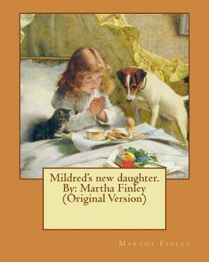 Mildred's new daughter. By: Martha Finley (Original Version) by Martha Finley